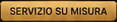 SERVIZIO SU MISURA